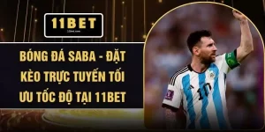Bóng Đá Saba - Đặt Kèo Trực Tuyến Tối Ưu Tốc Độ Tại 11BET