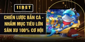 Chiến Lược Bắn Cá - Nhắm Mục Tiêu Lớn Săn Xu 100% Cơ Hội