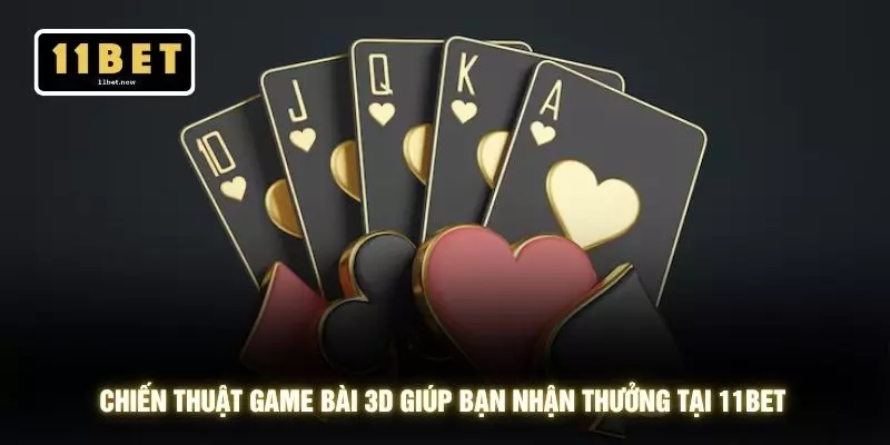 Chiến thuật game bài 3D giúp bạn nhận thưởng tại 11BET