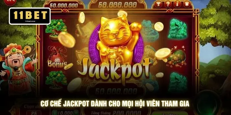 Mèo Chiêu Tài - 11BET Bùng Nổ Vòng Quay Mắn Liên Tục 3 Cơ chế jackpot dành cho mọi hội viên tham gia