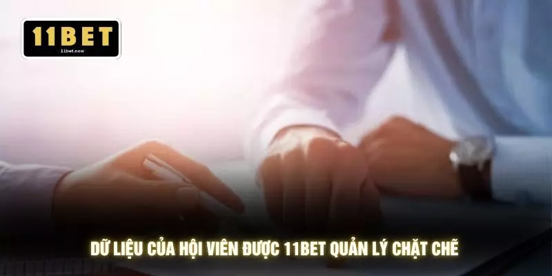 Dữ liệu của hội viên được 11BET quản lý chặt chẽ