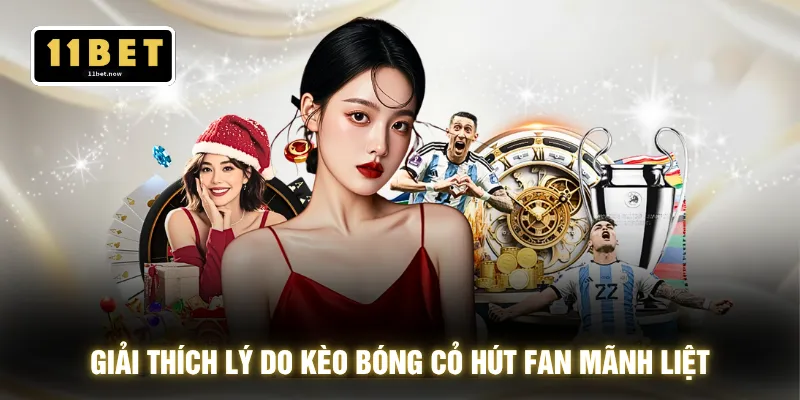 Giải thích lý do kèo bóng cỏ hút fan mãnh liệt