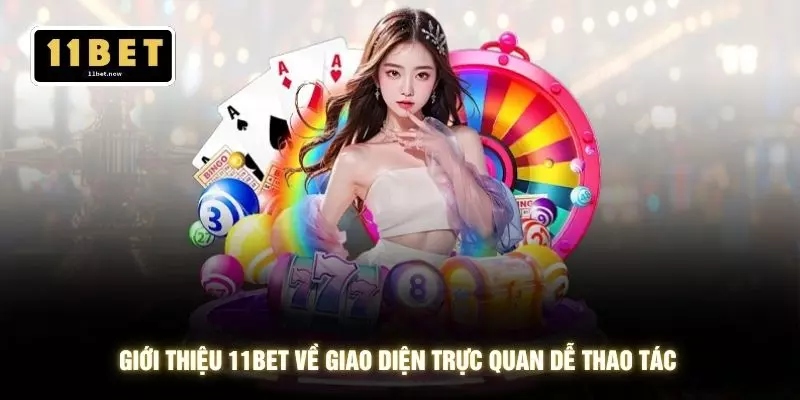 Giới thiệu 11BET về giao diện trực quan dễ thao tác