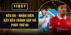Kèo Dụ - Nhận Diện Bẫy Kèo Tránh Sập Hố Phút Thứ 90