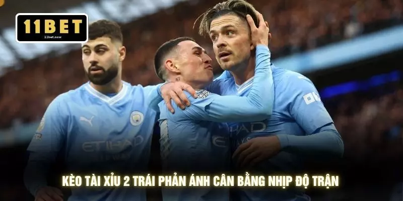 Kèo tài xỉu 2 trái phản ánh cân bằng nhịp độ trận