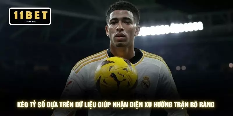 Kèo tỷ số dựa trên dữ liệu giúp nhận diện xu hướng trận rõ ràng