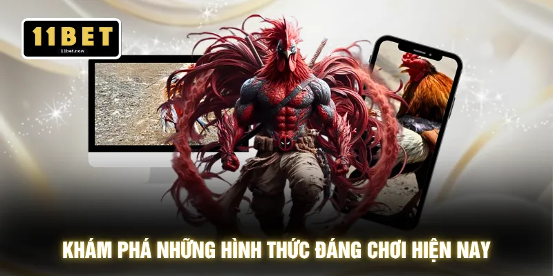 Khám phá những hình thức đáng chơi hiện nay
