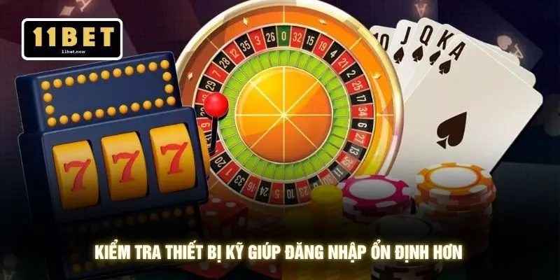 Kiểm tra thiết bị kỹ giúp đăng nhập ổn định hơn