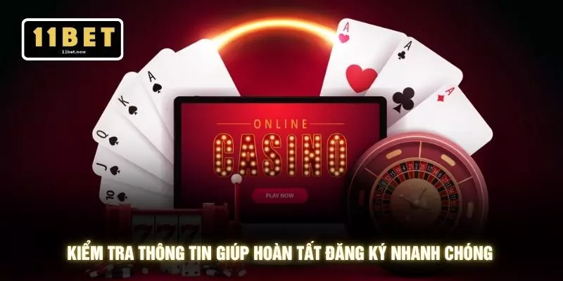 Đăng ký 11bet 5 Kiểm tra thông tin giúp hoàn tất đăng ký nhanh chóng