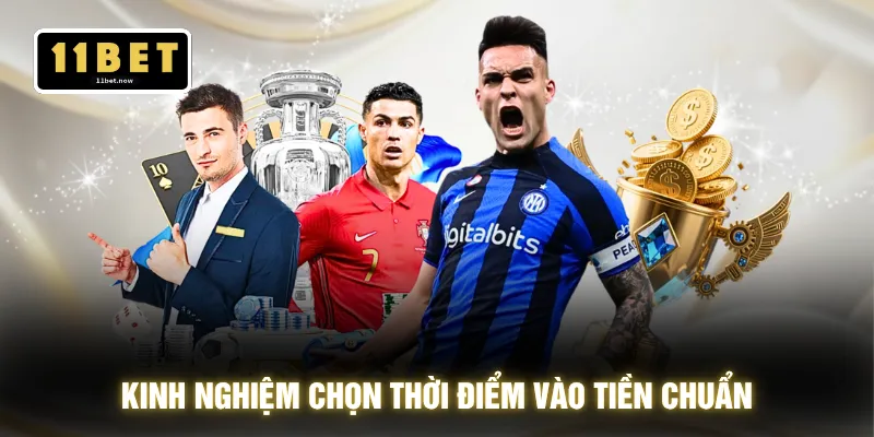 Kinh nghiệm chọn thời điểm vào tiền chuẩn