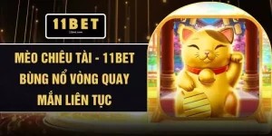 Mèo Chiêu Tài - 11BET Bùng Nổ Vòng Quay Mắn Liên Tục