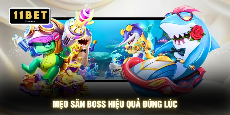 Mẹo săn boss hiệu quả đúng lúc