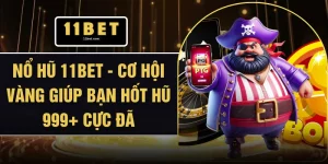Nổ Hũ 11BET - Cơ Hội Vàng Giúp Bạn Hốt Hũ 999+ Cực Đã