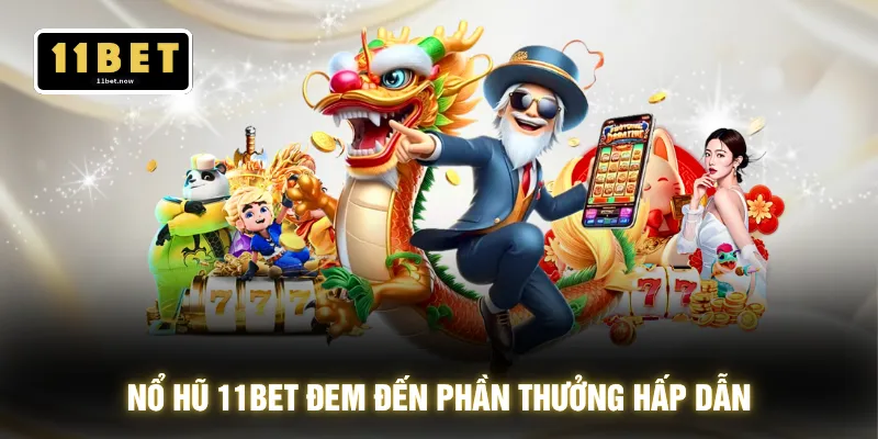 Nổ Hũ 11BET - Cơ Hội Vàng Giúp Bạn Hốt Hũ 999+ Cực Đã 2 Nổ hũ 11BET đem đến phần thưởng hấp dẫn