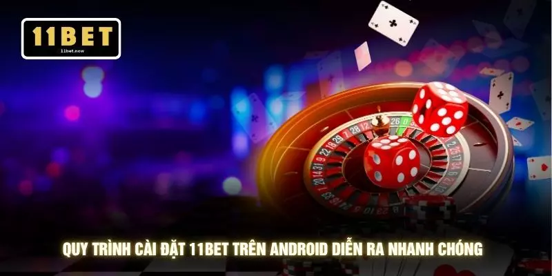 Quy trình cài đặt 11BET trên Android diễn ra nhanh chóng 