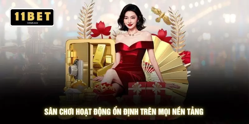 Sân chơi hoạt động ổn định trên mọi nền tảng
