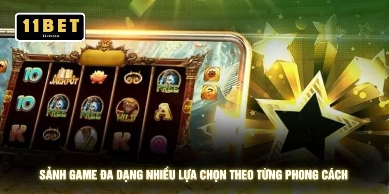 Sảnh game đa dạng nhiều lựa chọn theo từng phong cách