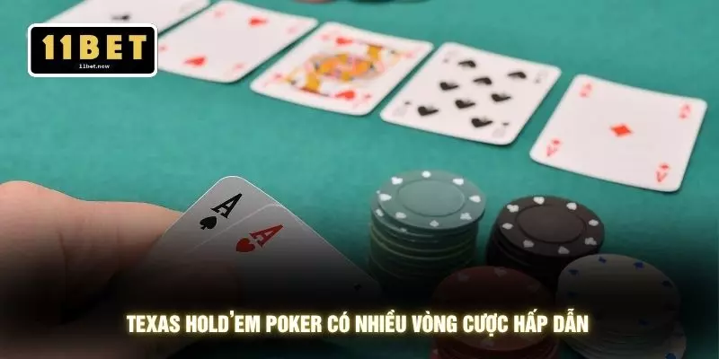 Casino 11BET - 5 Trải Nghiệm Giải Trí Đỉnh Cao 2026 3 Texas Hold’em poker có nhiều vòng cược hấp dẫn