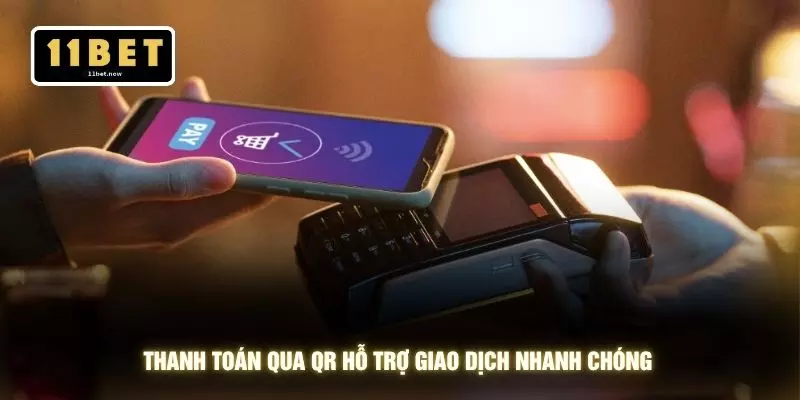 Nạp tiền 11bet 2 Thanh toán qua QR hỗ trợ giao dịch nhanh chóng