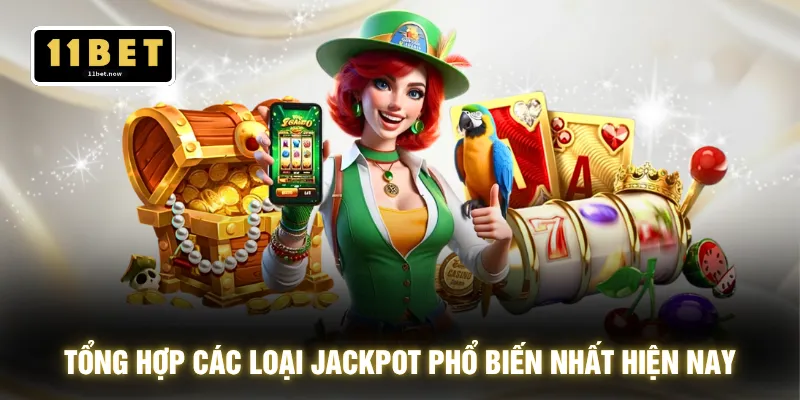 Jackpot 11BET - Săn Hũ Siêu To Nổ Thưởng 1000% Cực Đã 3 Tổng hợp các loại jackpot phổ biến nhất hiện nay