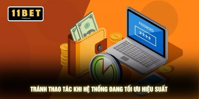 Rút tiền 11bet 5 Tránh thao tác khi hệ thống đang tối ưu hiệu suất