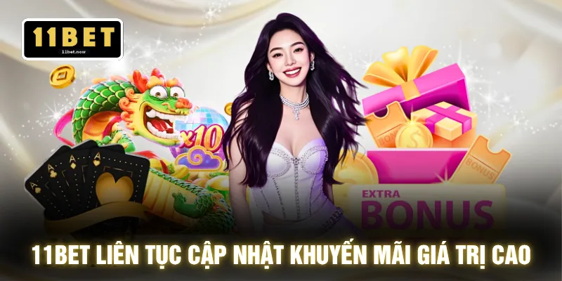 11BET liên tục cập nhật khuyến mãi giá trị cao